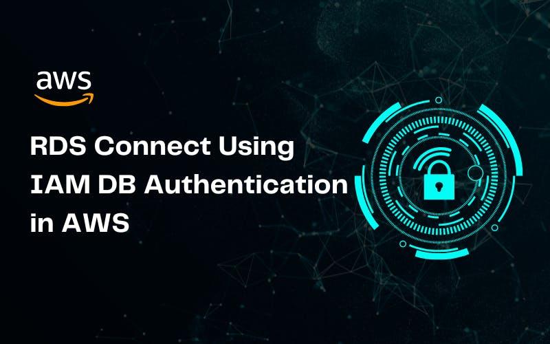 Connect Your RDS Using IAM DB Authentication in AWS