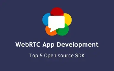 Top 5 Open Source Tools for Creating a WebRTC App