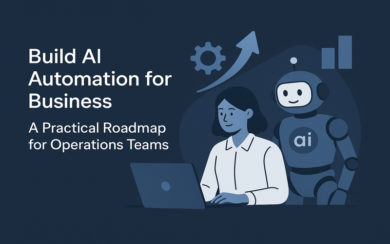 Build AI Automation for Business - A Practical Roadmap for Operations Teams