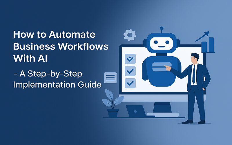 How to Automate Business Workflows With AI - A Step-by-Step Implementation Guide
