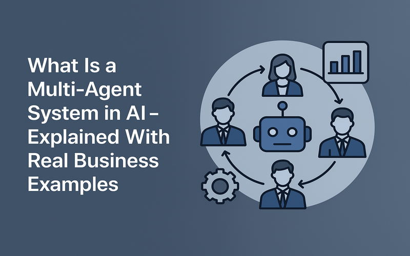 What Is a Multi-Agent System in AI - Explained With Real Business Examples
